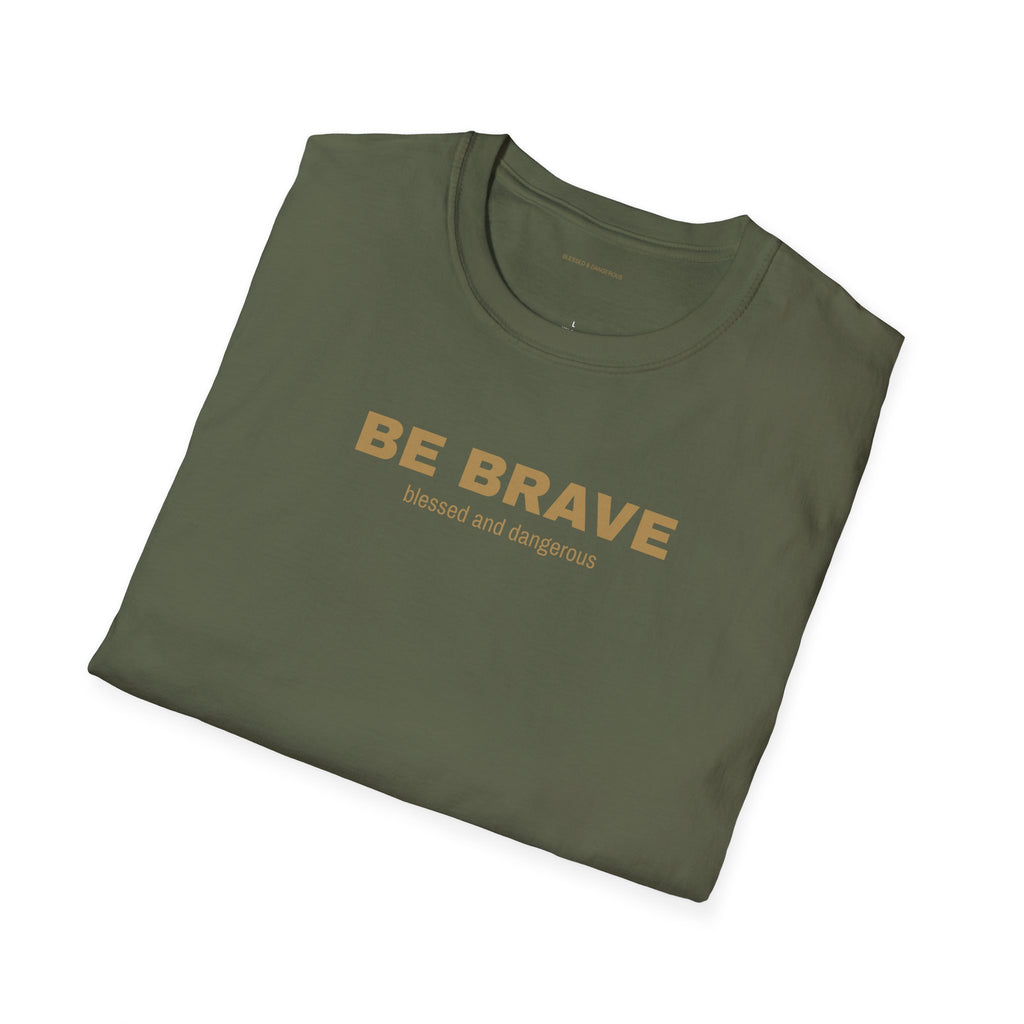 Be Brave- Minimal Unisex T-Shirt