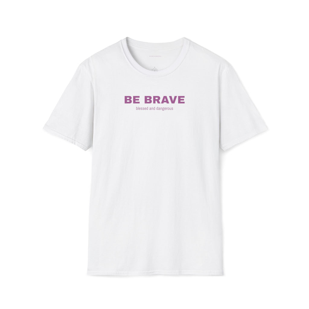Be Brave- Minimal Unisex T-Shirt