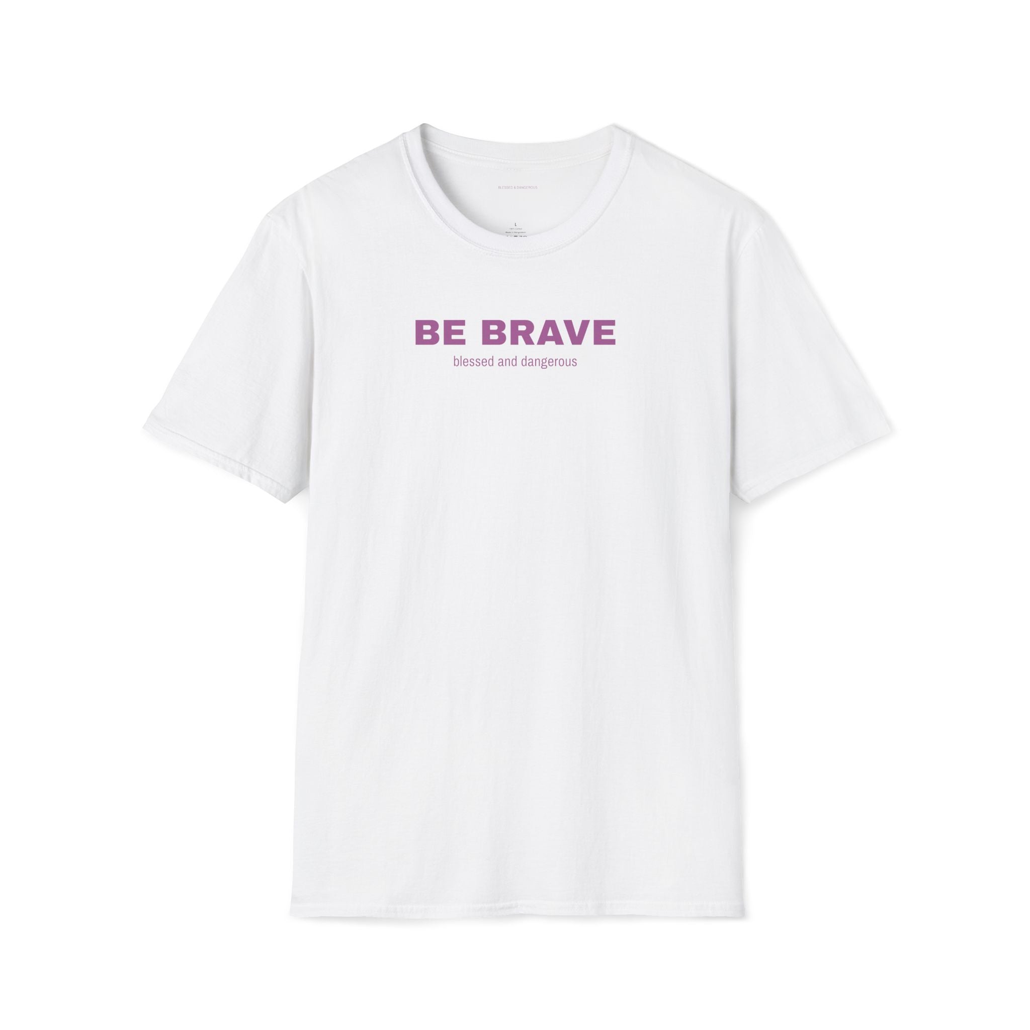 Be Brave- Minimal Unisex T-Shirt