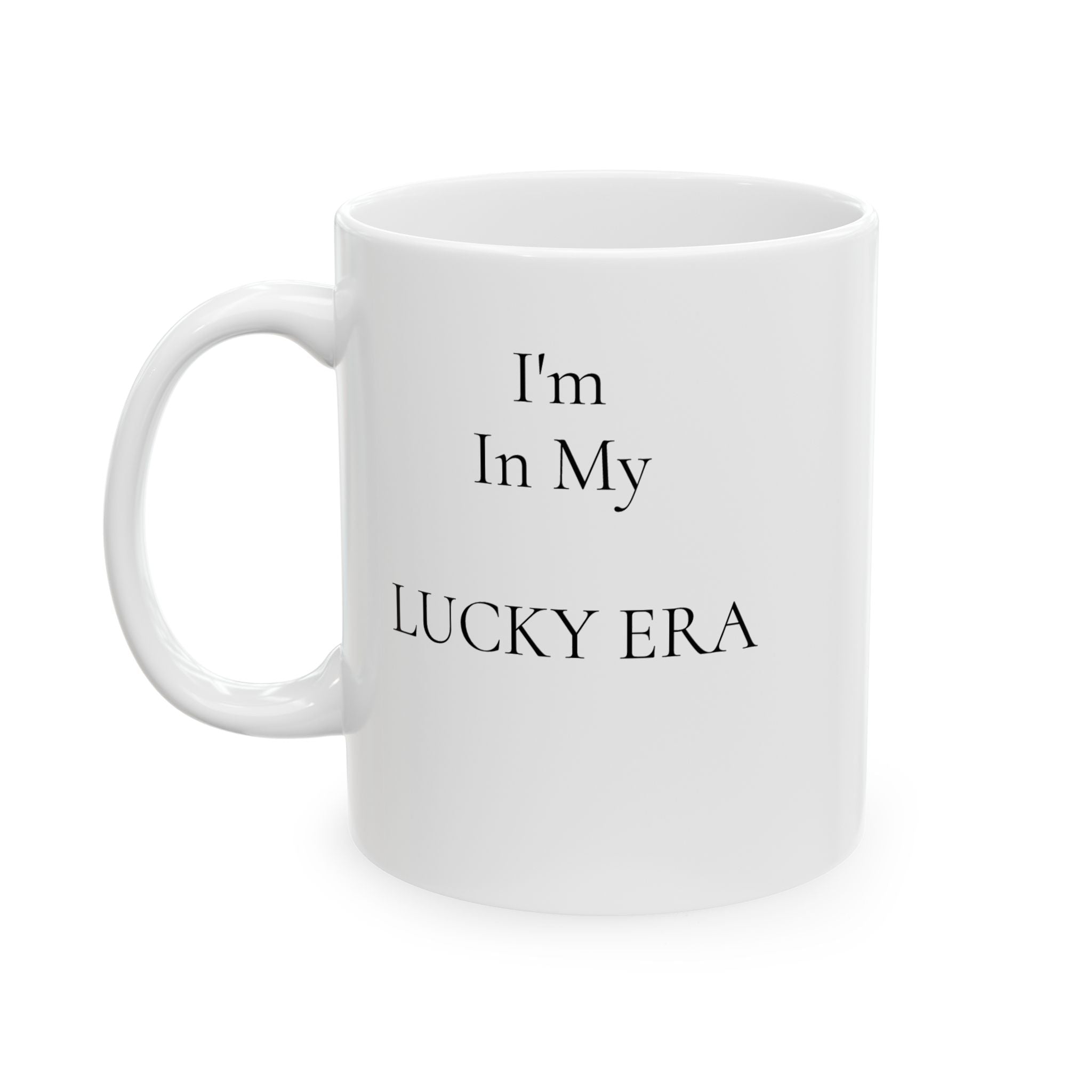 I'm In My Lucky Era – 11oz / 15oz