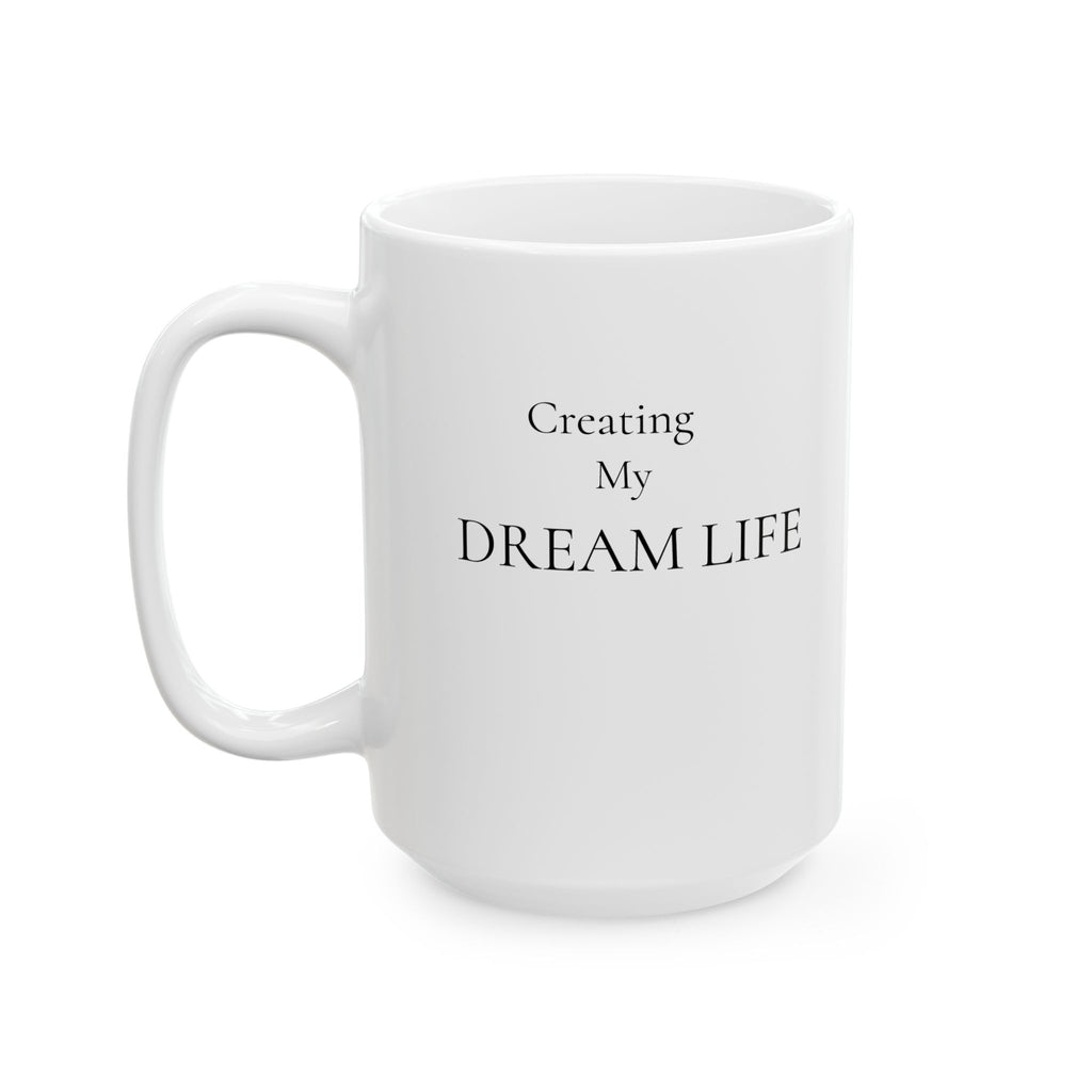 Creating My Dream Life – Mug (11oz / 15oz)