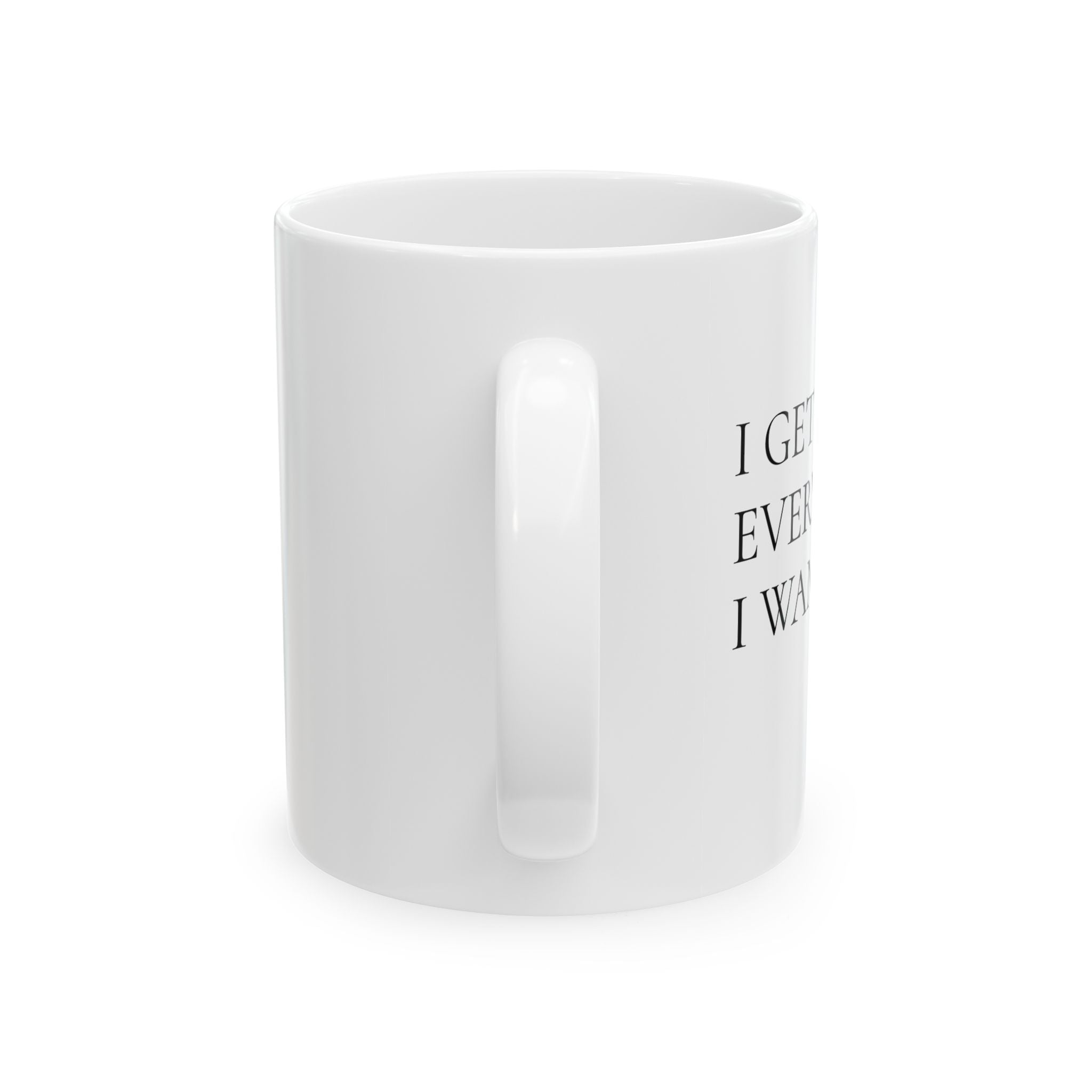 I Get Everything I Want – Bold Minimalist Affirmation Mug (11oz / 15oz)