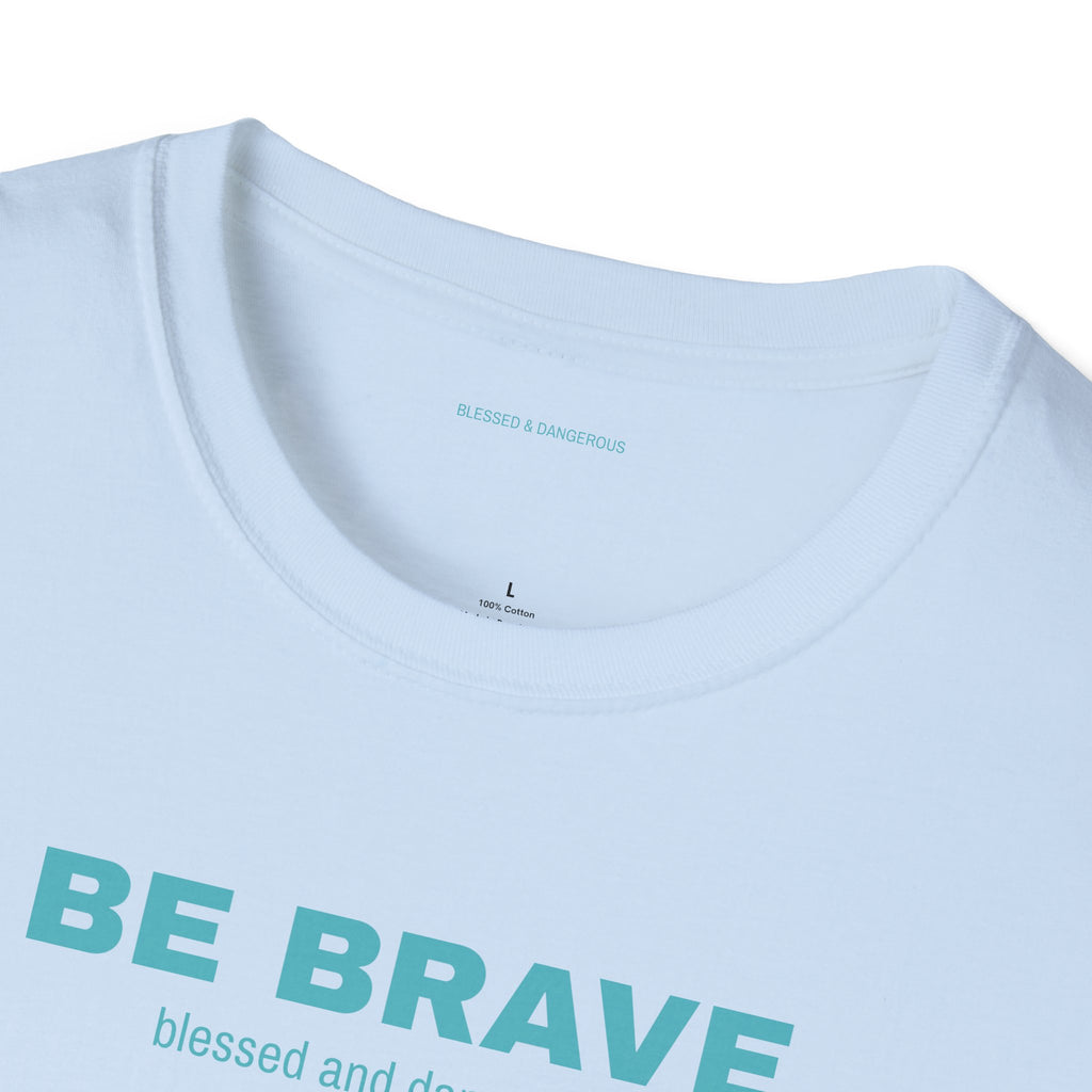 Be Brave- Minimal Unisex T-Shirt