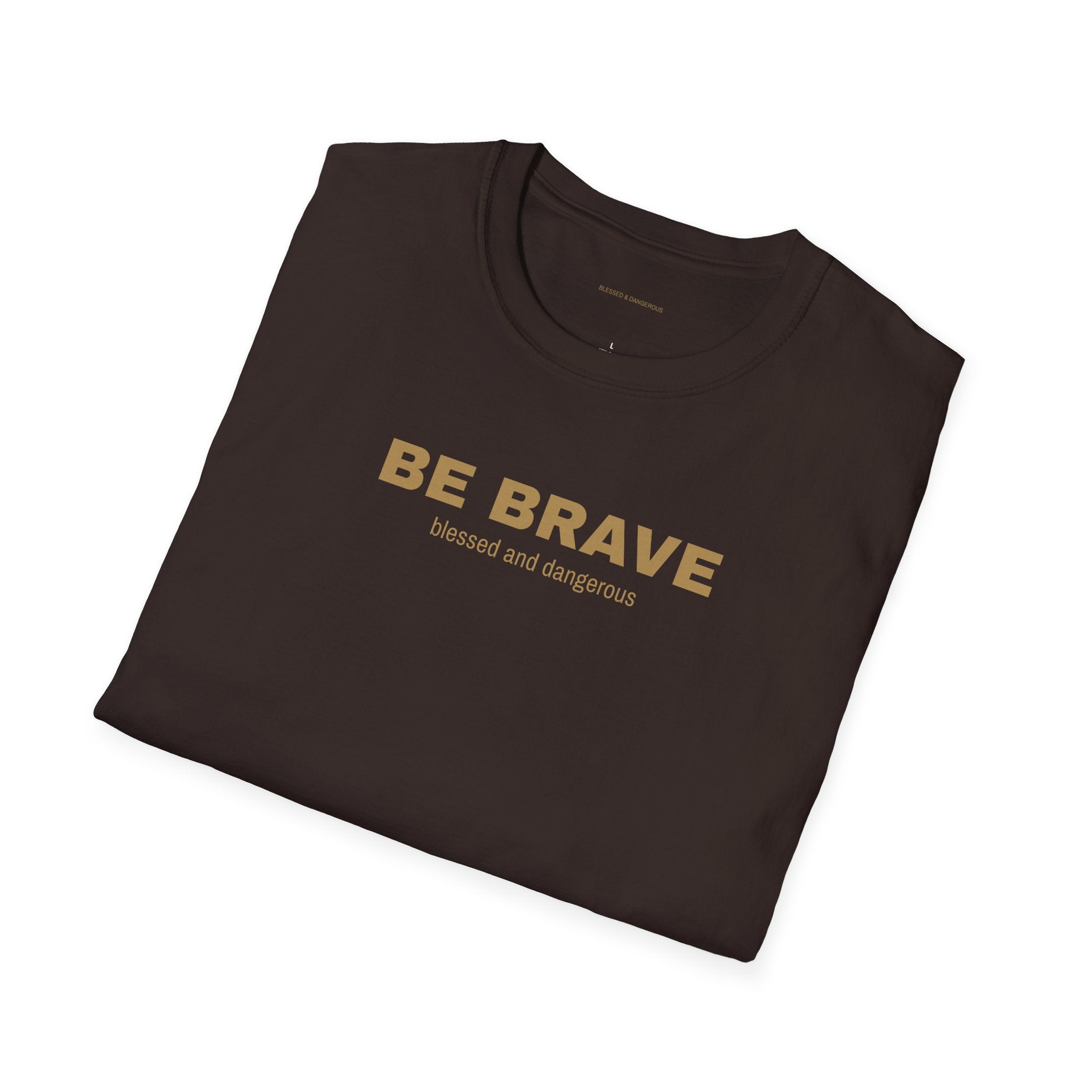Be Brave- Minimal Unisex T-Shirt