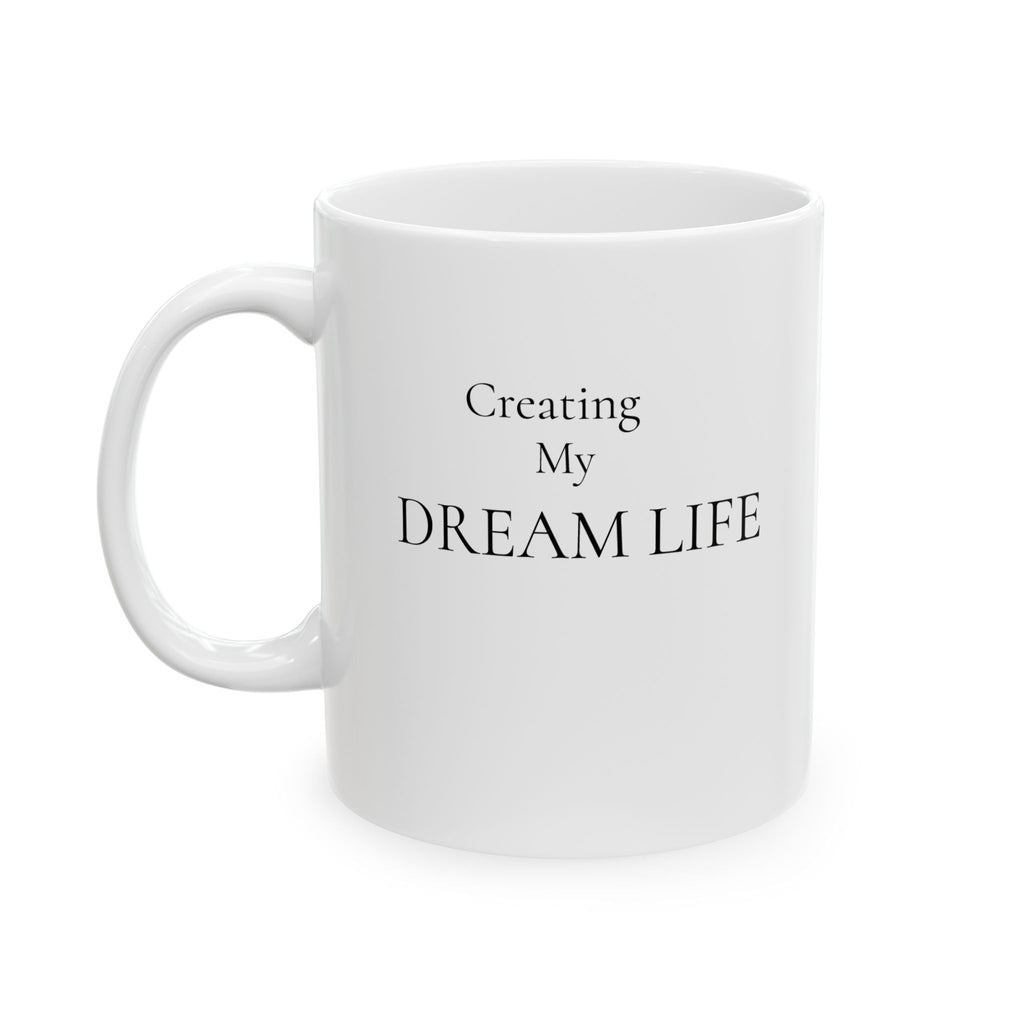 Creating My Dream Life – Mug (11oz / 15oz)