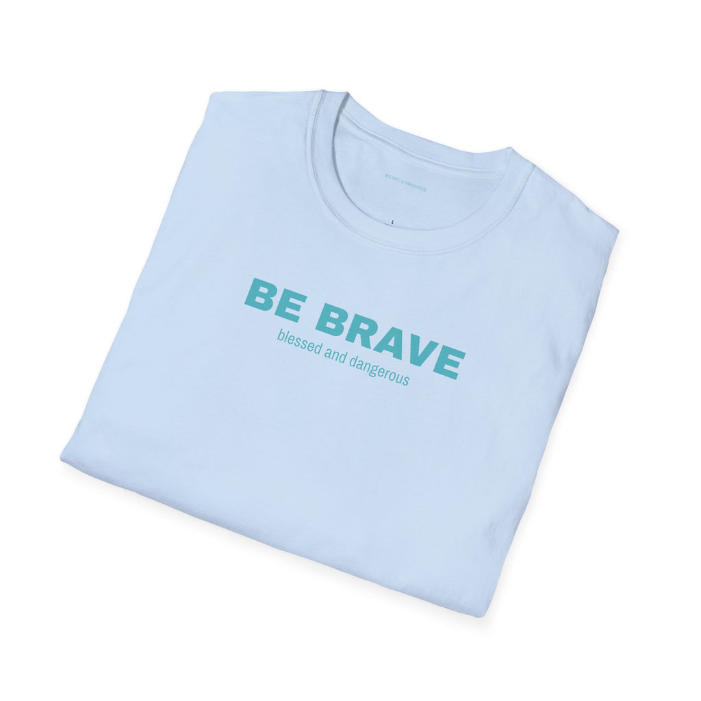 Be Brave- Minimal Unisex T-Shirt