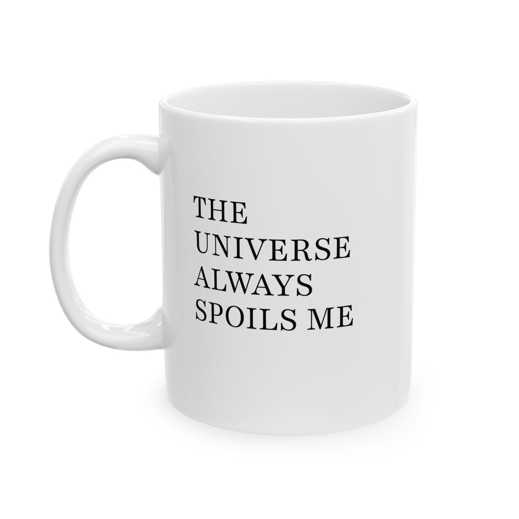The Universe Always Spoils Me Mug - 11oz / 15oz