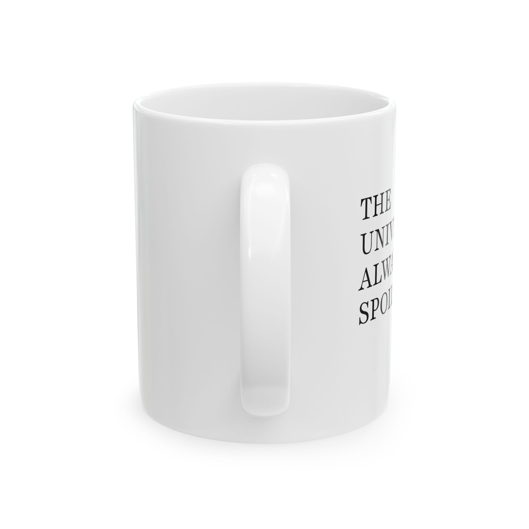 The Universe Always Spoils Me Mug - 11oz / 15oz