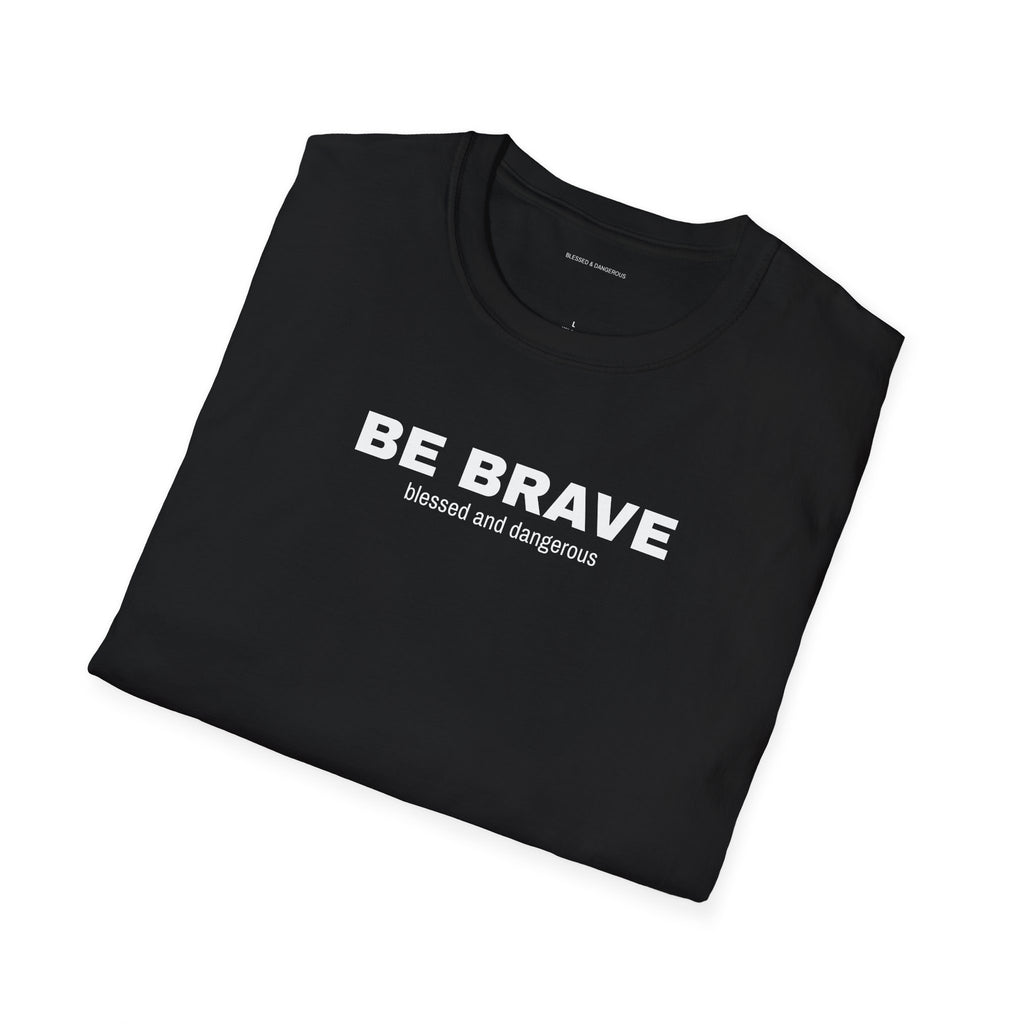 Be Brave- Minimal Unisex T-Shirt