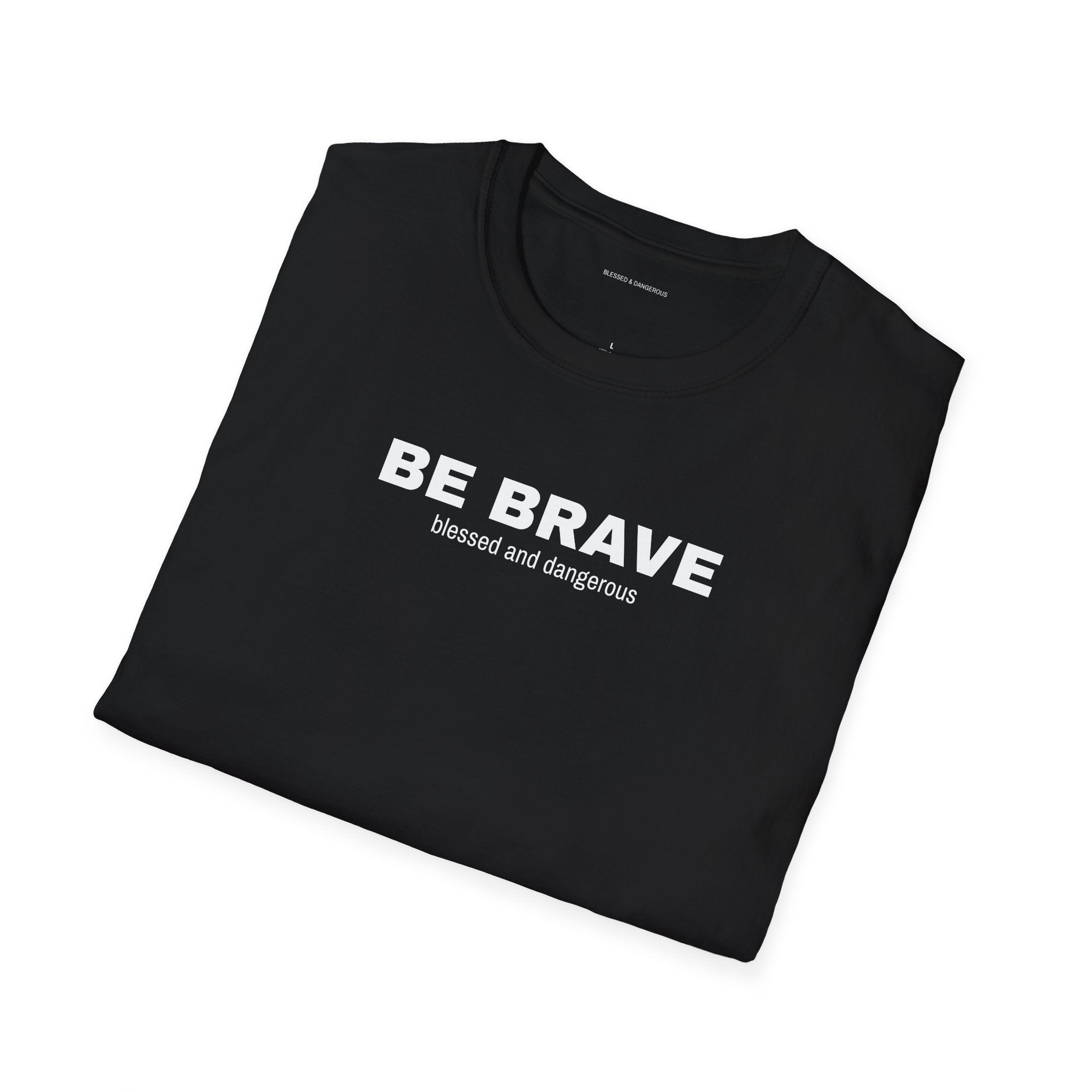 Be Brave- Minimal Unisex T-Shirt
