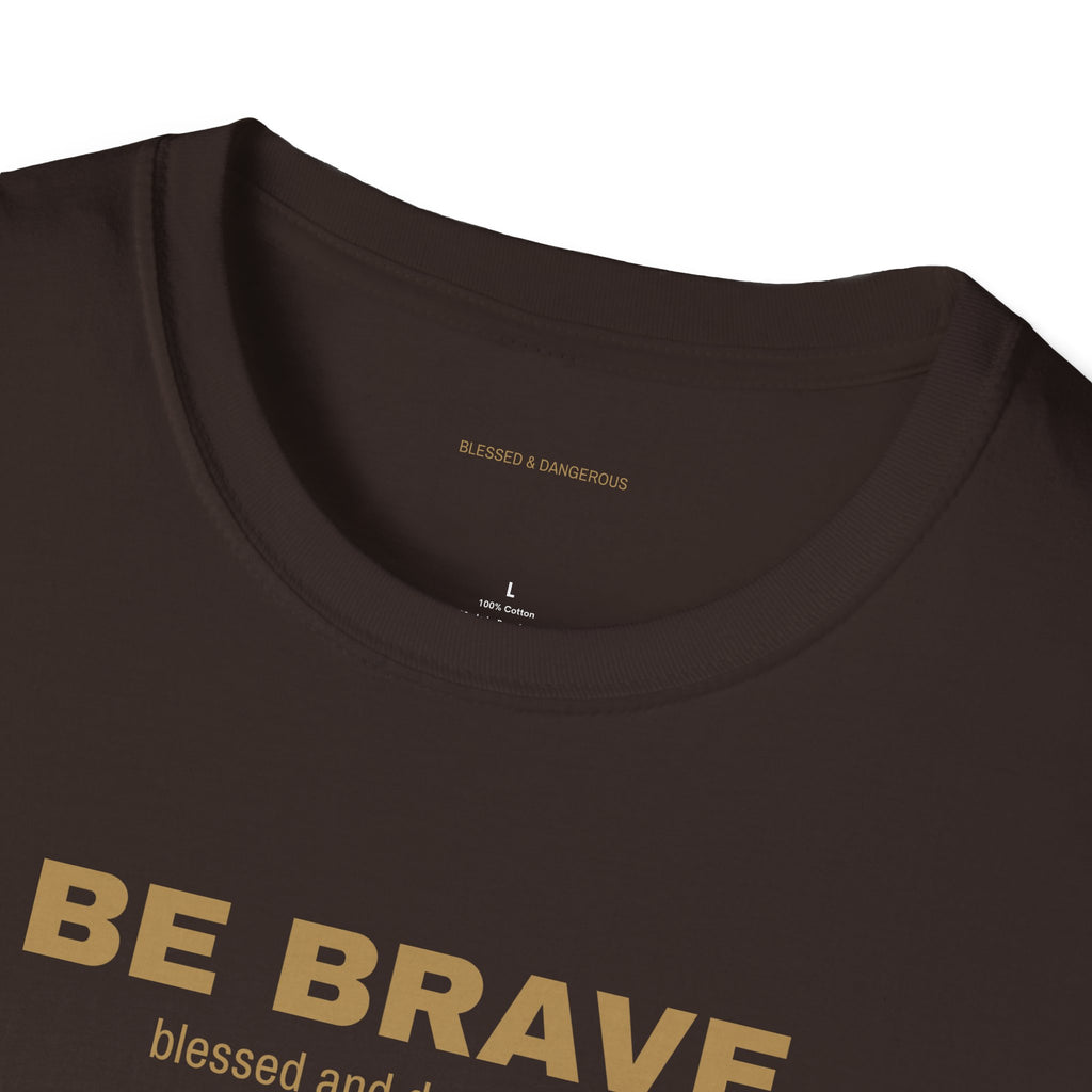 Be Brave- Minimal Unisex T-Shirt