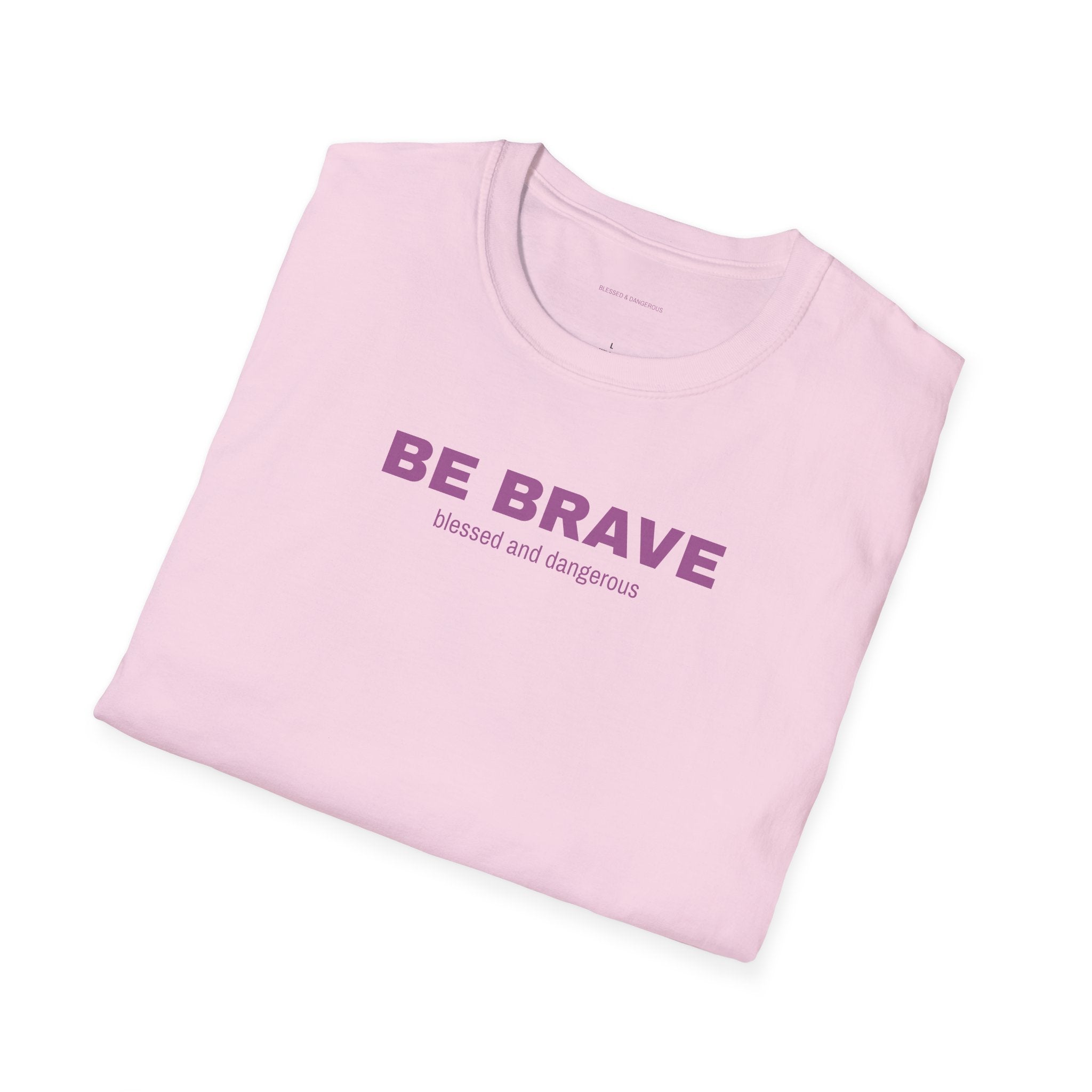 Be Brave- Minimal Unisex T-Shirt