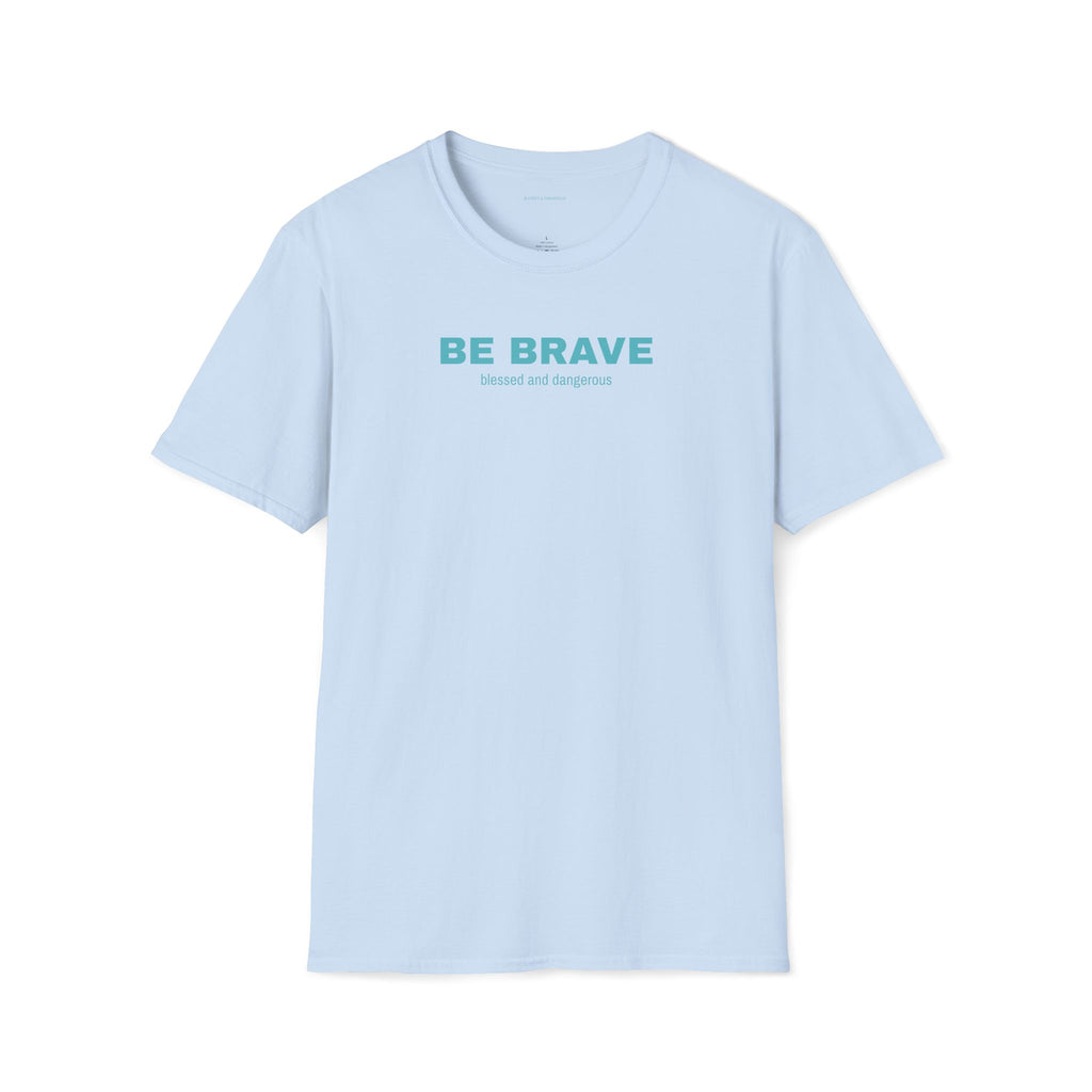 Be Brave- Minimal Unisex T-Shirt
