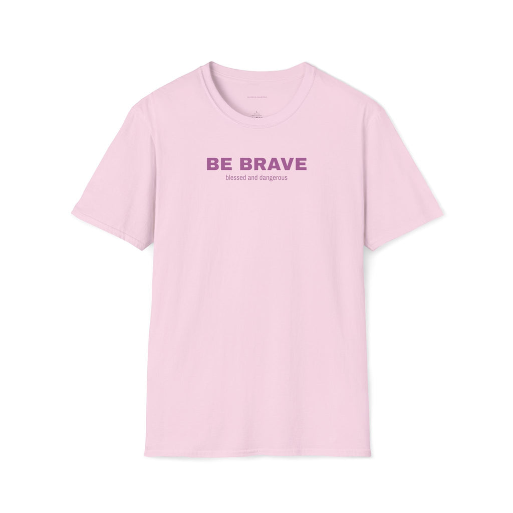 Be Brave- Minimal Unisex T-Shirt