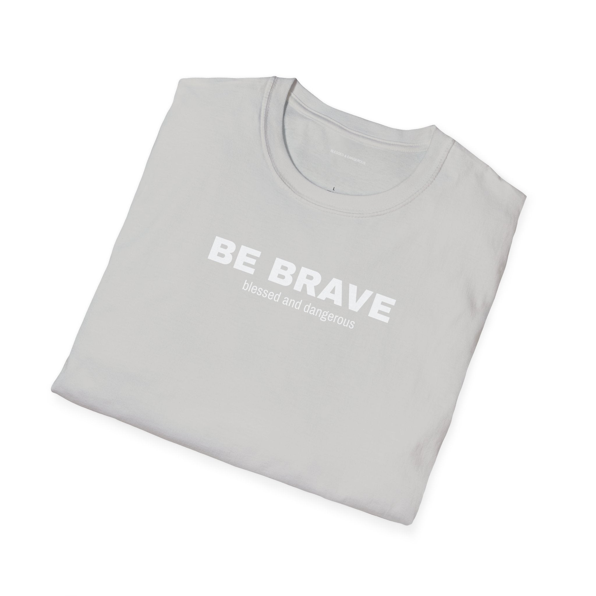 Be Brave- Minimal Unisex T-Shirt
