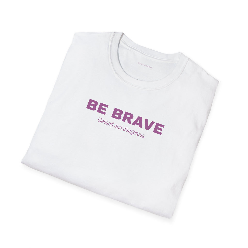 Be Brave- Minimal Unisex T-Shirt