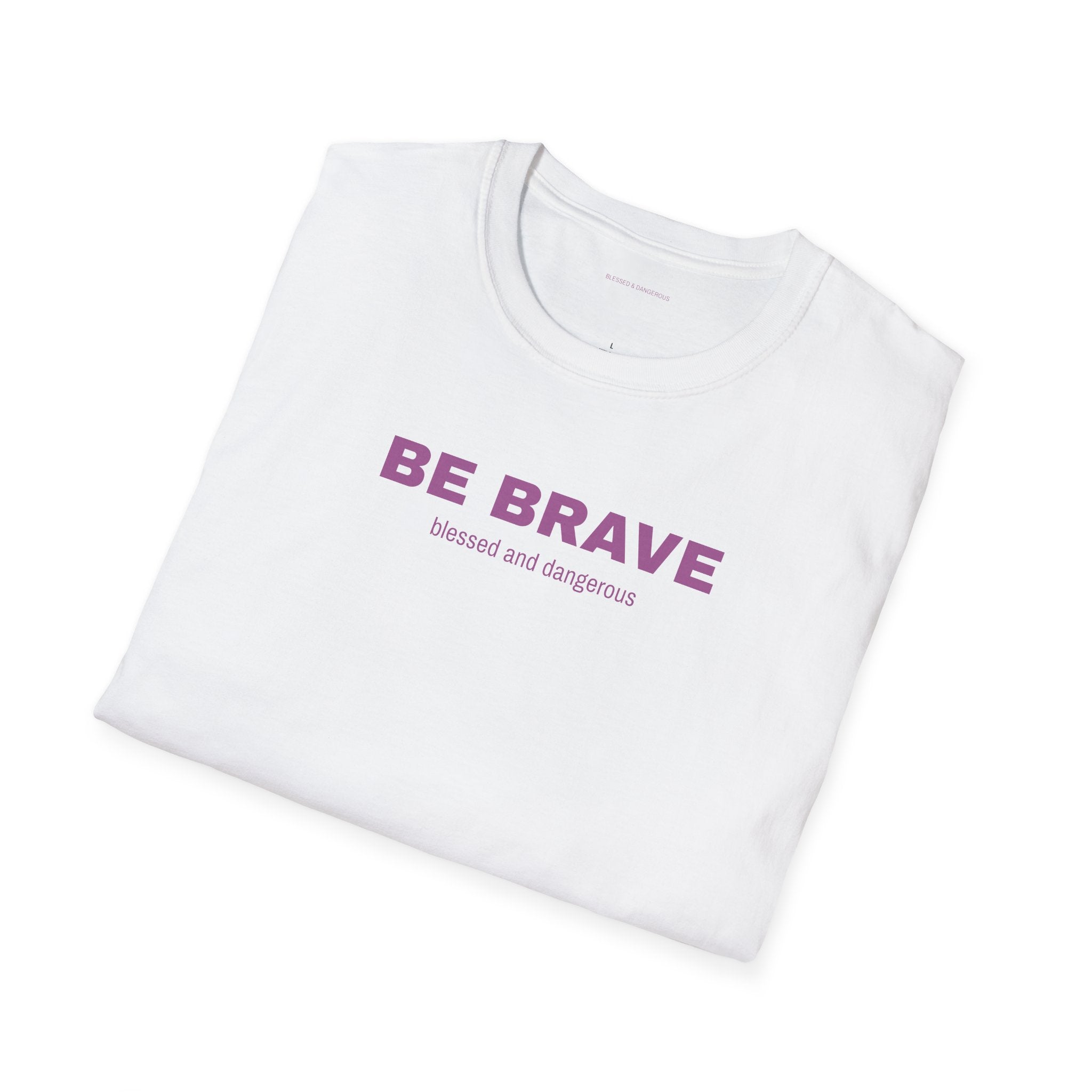 Be Brave- Minimal Unisex T-Shirt