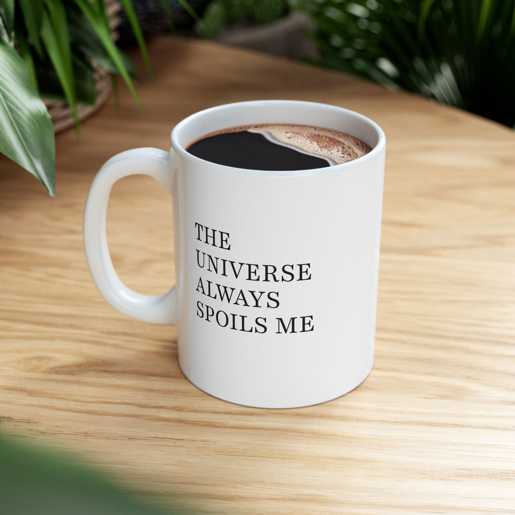 The Universe Always Spoils Me Mug - 11oz / 15oz