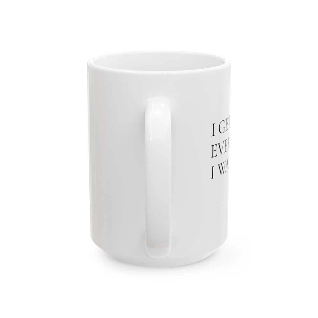 I Get Everything I Want – Bold Minimalist Affirmation Mug (11oz / 15oz)